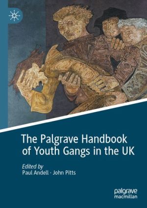Book cover of “The Palgrave Handbook of Youth Gangs in the UK,” edited by Paul Andell and John Pitts.